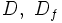 D, \ D_f\;