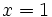 x=1\;\!