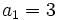 a_1=3\;