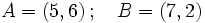 A=(5,6)\, ; \quad B=(7,2)