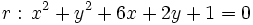 r: \, x^2+y^2+6x+2y+1=0