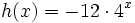 h(x)=-12 \cdot 4^x