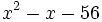 x^2-x-56\;