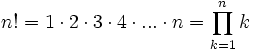 n! = 1 \cdot 2 \cdot 3 \cdot 4 \cdot ... \cdot n = \prod_{k=1}^n k