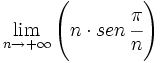 \lim_{n \to +\infty} \left( n \cdot sen\, \cfrac{\pi}{n} \right)