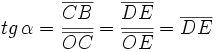 tg \, \alpha = \cfrac {\overline{CB}}{\overline{OC}}=\cfrac{\overline{DE}}{\overline{OE}}=\overline{DE}