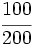 \cfrac{100}{200}\;