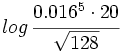 log \, \cfrac{0.016^5 \cdot 20}{\sqrt{128}}