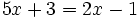 5x+3=2x-1\;\!