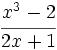 \cfrac{x^3-2}{2x+1}\;