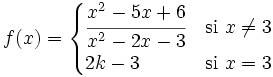 f(x) = \begin{cases} \cfrac{x^2-5x+6}{x^2-2x-3} & \mbox{si }x \ne 3 \\  2k-3 & \mbox{si } x=3  \end{cases}