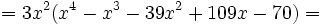 = 3x^2 (x^4-x^3-39x^2+109x-70)=\,\!