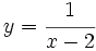 y=\cfrac{1}{x-2}\,