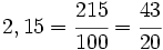 2,15=\cfrac {215}{100}=\cfrac {43}{20}