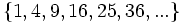 \{ 1, 4, 9, 16, 25, 36, ... \} \;