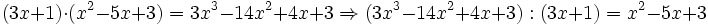(3x+1) \cdot (x^2-5x+3) =3x^3-14x^2+4x+3 \Rightarrow (3x^3-14x^2+4x+3):(3x+1)=x^2-5x+3