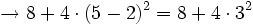 \rightarrow 8+4 \cdot (5-2)^2= 8 + 4 \cdot 3^2
