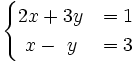 \begin{cases}2x+3y & = 1 \\ ~x-~y & = 3 \end{cases}