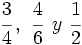 \cfrac{3}{4} \, , \ \cfrac{4}{6}  \, \ y \ \cfrac{1}{2}