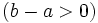 (b-a>0)\;\!