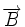 \overrightarrow{B}