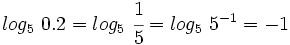 log_5 \ 0.2=log_5 \ \cfrac{1}{5}=log_5 \ 5^{-1}=-1