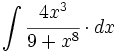 \int \cfrac{4x^3}{9+x^8} \cdot dx