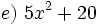 e)\ 5x^2+20 \;