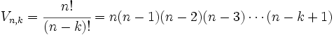 V_{n,k}=\cfrac{n!}{(n-k)!}=n(n-1)(n-2)(n-3) \cdots (n-k+1)