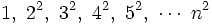 1, \ 2^2, \ 3^2, \ 4^2, \ 5^2, \ \cdots \ n^2 \;