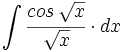 \int \cfrac{cos \, \sqrt{x}}{\sqrt{x}} \cdot dx