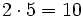 2 \cdot 5=10\,