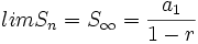 lim S_n = S_{\infty}=\frac{a_1}{1-r}