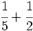 \cfrac{1}{5}+\cfrac{1}{2}