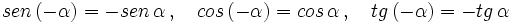 sen \, (-\alpha)=-sen \, \alpha \, , \quad cos \, (-\alpha)=cos \, \alpha \, , \quad tg \, (-\alpha)=-tg \, \alpha