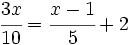 \cfrac{3x}{10}=\cfrac{x-1}{5}+2\;