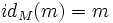 id_M(m) = m \,