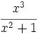 \cfrac{x^3}{x^2+1}