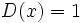 D(x)=1\;