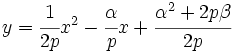 y=\cfrac{1}{2p}x^2 -\cfrac{\alpha}{p} x + \cfrac{\alpha^2 +2p \beta}{2p}