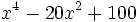 x^4-20x^2+100\;