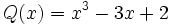 Q(x)=x^3-3x+2 \;