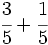 \cfrac{3}{5}+ \cfrac{1}{5}