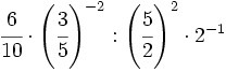 \cfrac{6}{10} \cdot  \left( \cfrac{3}{5} \right)^{-2} :  \left( \cfrac{5}{2} \right)^2 \cdot 2^{-1}