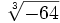 \sqrt[3]{-64}\;