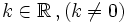 k \in \mathbb{R}\, , (k \ne 0)