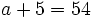 a+5=54\;