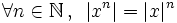 \forall n \in \mathbb{N} \, , \,  \ |x^n|= |x|^n