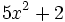 5x^2+2\;