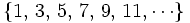 \{ 1, \, 3, \, 5, \, 7, \, 9, \, 11, \cdots \}